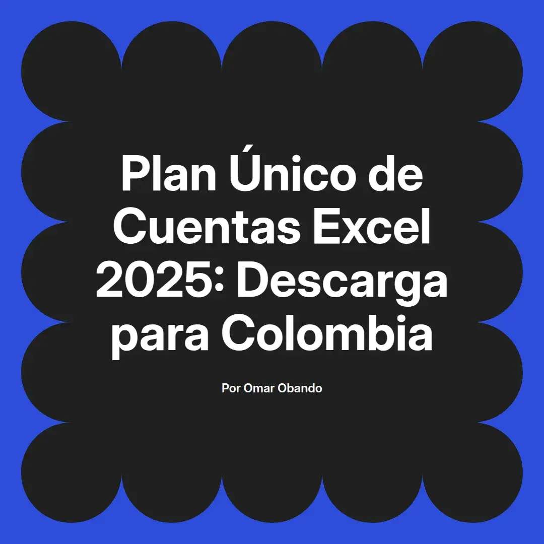 imagen destacada del post con un texto en el centro que dice Plan Único de Cuentas Excel 2025: Descarga para Colombia y abajo del texto aparece el nombre del autor Omar Obando