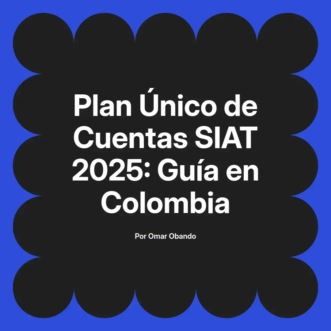 imagen destacada del post con un texto en el centro que dice Plan Único de Cuentas SIAT 2025: Guía en Colombia y abajo del texto aparece el nombre del autor Omar Obando