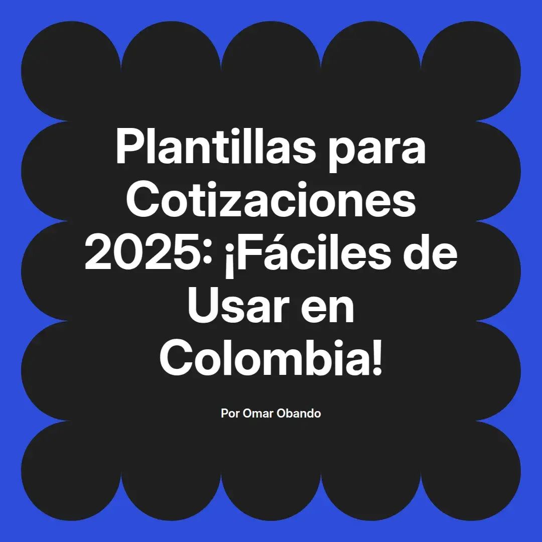 imagen destacada del post con un texto en el centro que dice Plantillas para Cotizaciones 2025: ¡Fáciles de Usar en Colombia! y abajo del texto aparece el nombre del autor Omar Obando