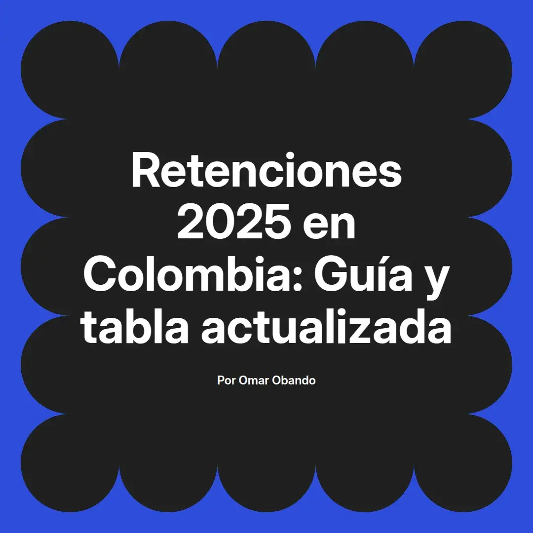 imagen destacada del post con un texto en el centro que dice Retenciones 2025 en Colombia: Guía y tabla actualizada y abajo del texto aparece el nombre del autor Omar Obando