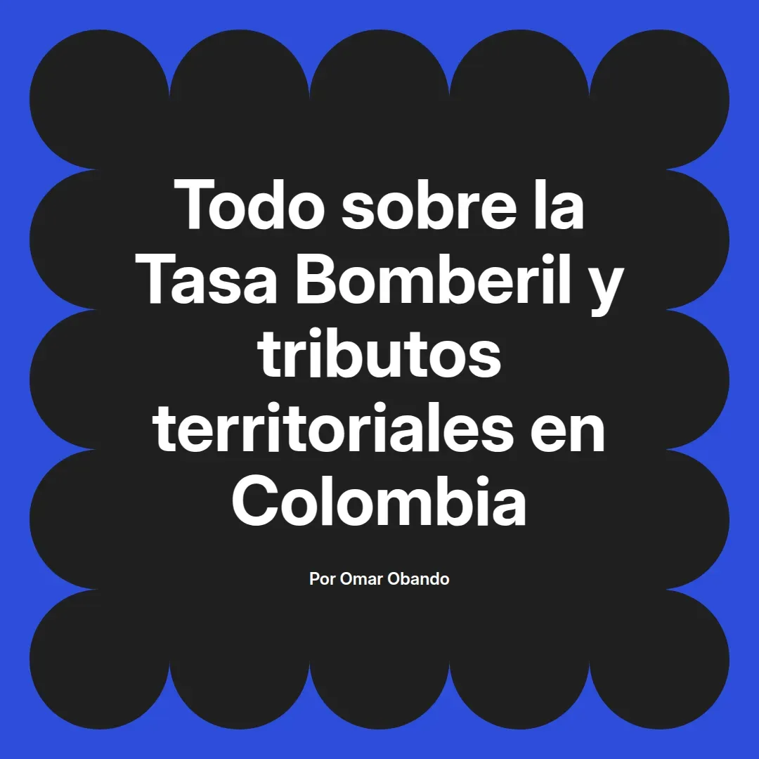 imagen destacada del post con un texto en el centro que dice Todo sobre la Tasa Bomberil y tributos territoriales en Colombia y abajo del texto aparece el nombre del autor Omar Obando