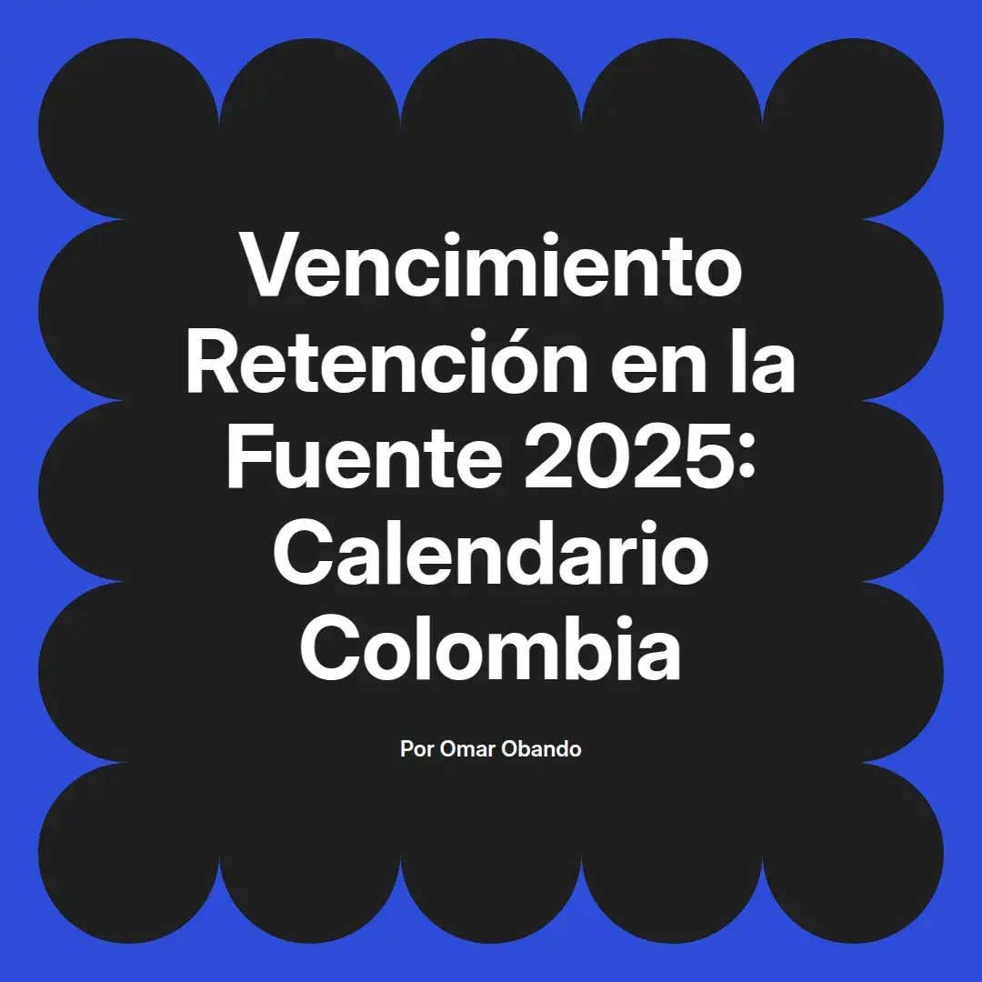 imagen destacada del post con un texto en el centro que dice Vencimiento Retención en la Fuente 2025: Calendario Colombia y abajo del texto aparece el nombre del autor Omar Obando