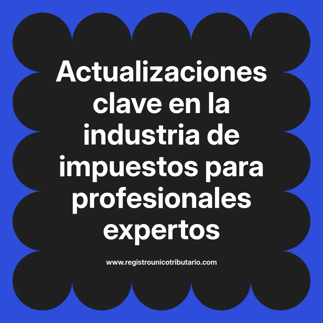 imagen destacada del post con un texto en el centro que dice Actualizaciones clave en la industria de impuestos para profesionales expertos y abajo del texto aparece el url de sitio web que es registro unico tributario punto com