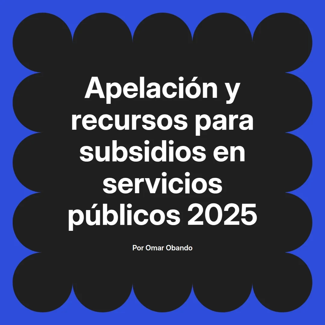 imagen destacada del post con un texto en el centro que dice Apelación y recursos para subsidios en servicios públicos 2025 y abajo del texto aparece el nombre del autor Omar Obando