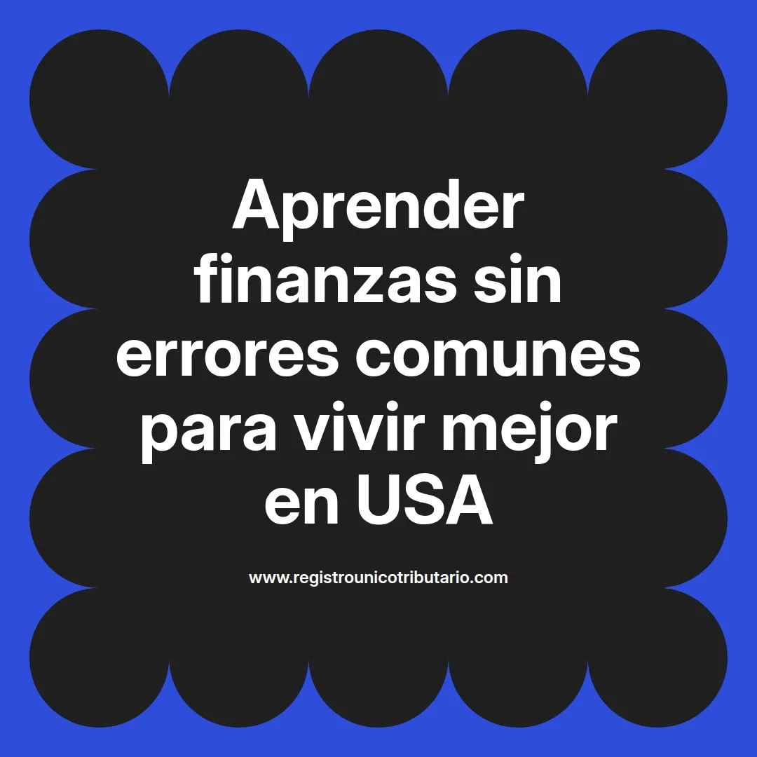 imagen destacada del post con un texto en el centro que dice Aprender finanzas sin errores comunes para vivir mejor en USA y abajo del texto aparece el url de sitio web que es registro unico tributario punto com