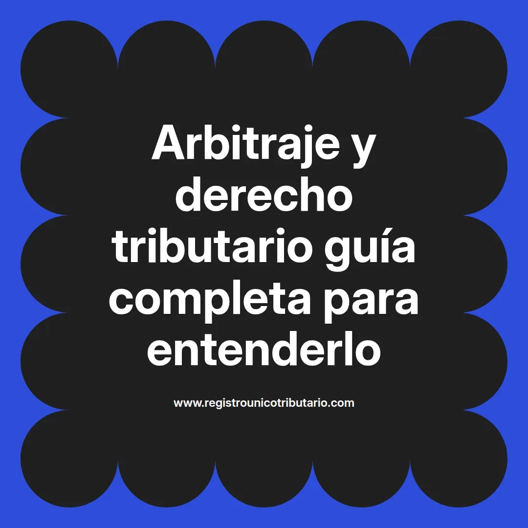 imagen destacada del post con un texto en el centro que dice Arbitraje y derecho tributario guía completa para entenderlo y abajo del texto aparece el url de sitio web que es registro unico tributario punto com