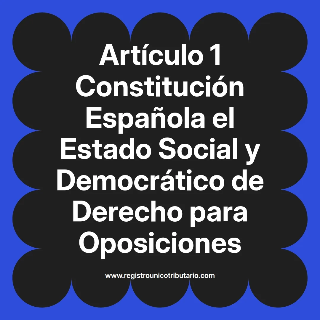 imagen destacada del post con un texto en el centro que dice Artículo 1 Constitución Española el Estado Social y Democrático de Derecho para Oposiciones y abajo del texto aparece el url de sitio web que es registro unico tributario punto com