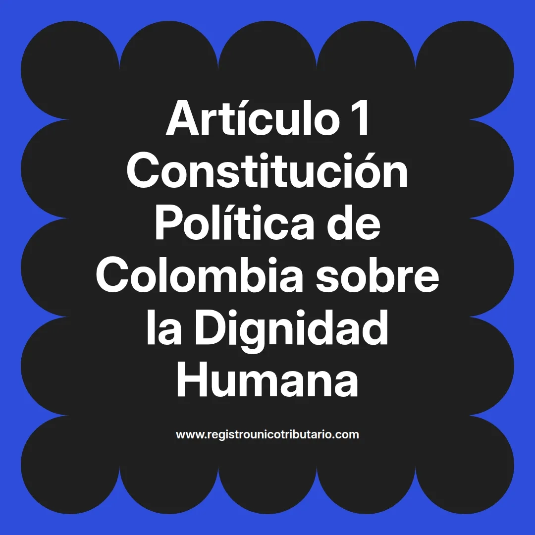 imagen destacada del post con un texto en el centro que dice Artículo 1 Constitución Política de Colombia sobre la Dignidad Humana y abajo del texto aparece el url de sitio web que es registro unico tributario punto com