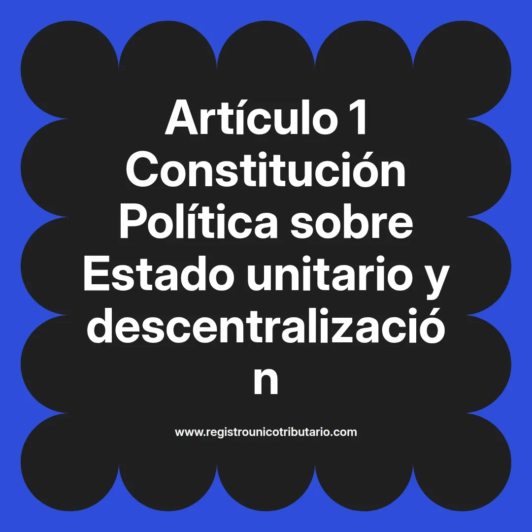imagen destacada del post con un texto en el centro que dice Artículo 1 Constitución Política sobre Estado unitario y descentralización y abajo del texto aparece el url de sitio web que es registro unico tributario punto com