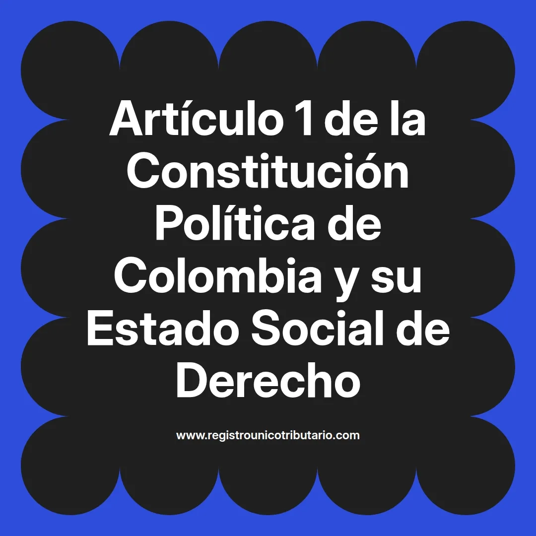 imagen destacada del post con un texto en el centro que dice Artículo 1 de la Constitución Política de Colombia y su Estado Social de Derecho y abajo del texto aparece el url de sitio web que es registro unico tributario punto com