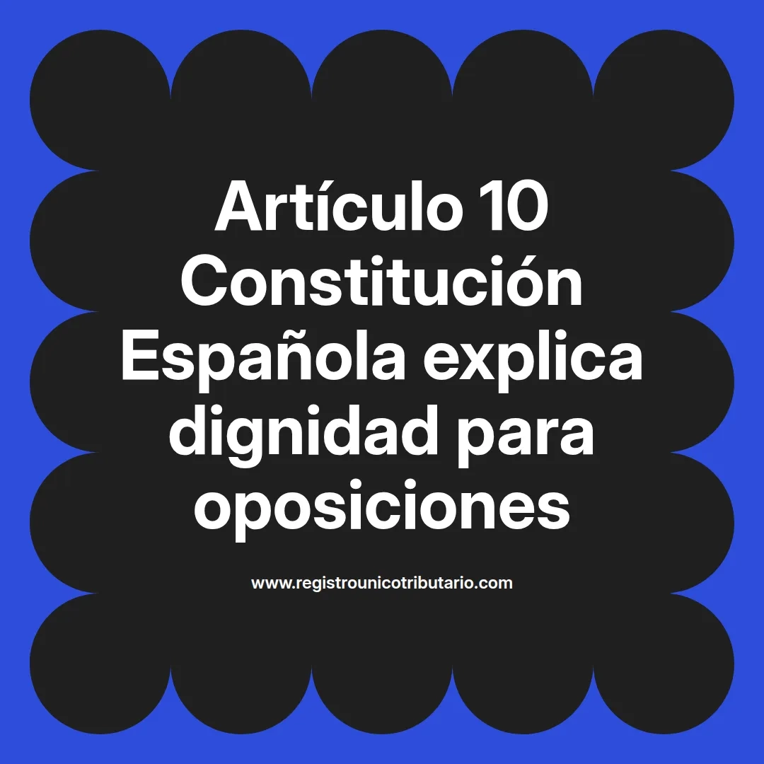 imagen destacada del post con un texto en el centro que dice Artículo 10 Constitución Española explica dignidad para oposiciones y abajo del texto aparece el url de sitio web que es registro unico tributario punto com