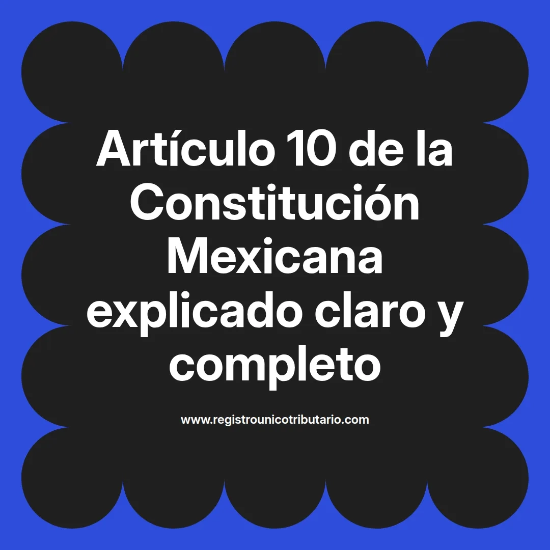 imagen destacada del post con un texto en el centro que dice Artículo 10 de la Constitución Mexicana explicado claro y completo y abajo del texto aparece el url de sitio web que es registro unico tributario punto com