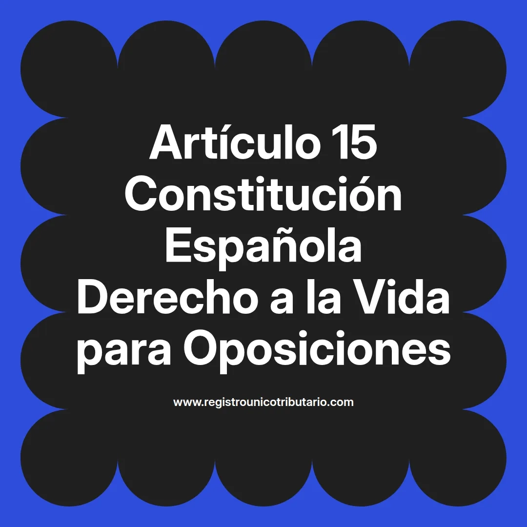 imagen destacada del post con un texto en el centro que dice Artículo 15 Constitución Española Derecho a la Vida para Oposiciones y abajo del texto aparece el url de sitio web que es registro unico tributario punto com