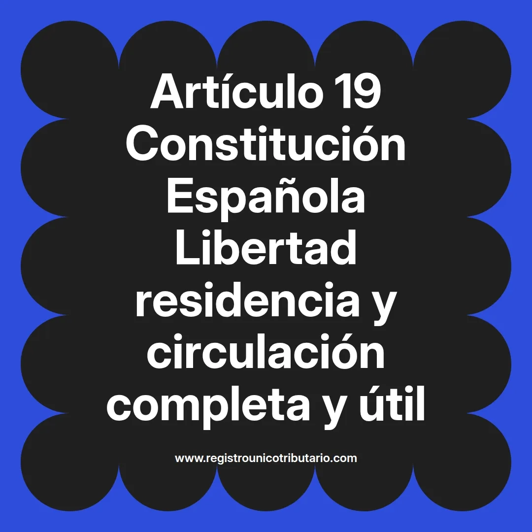 imagen destacada del post con un texto en el centro que dice Artículo 19 Constitución Española Libertad residencia y circulación completa y útil y abajo del texto aparece el url de sitio web que es registro unico tributario punto com