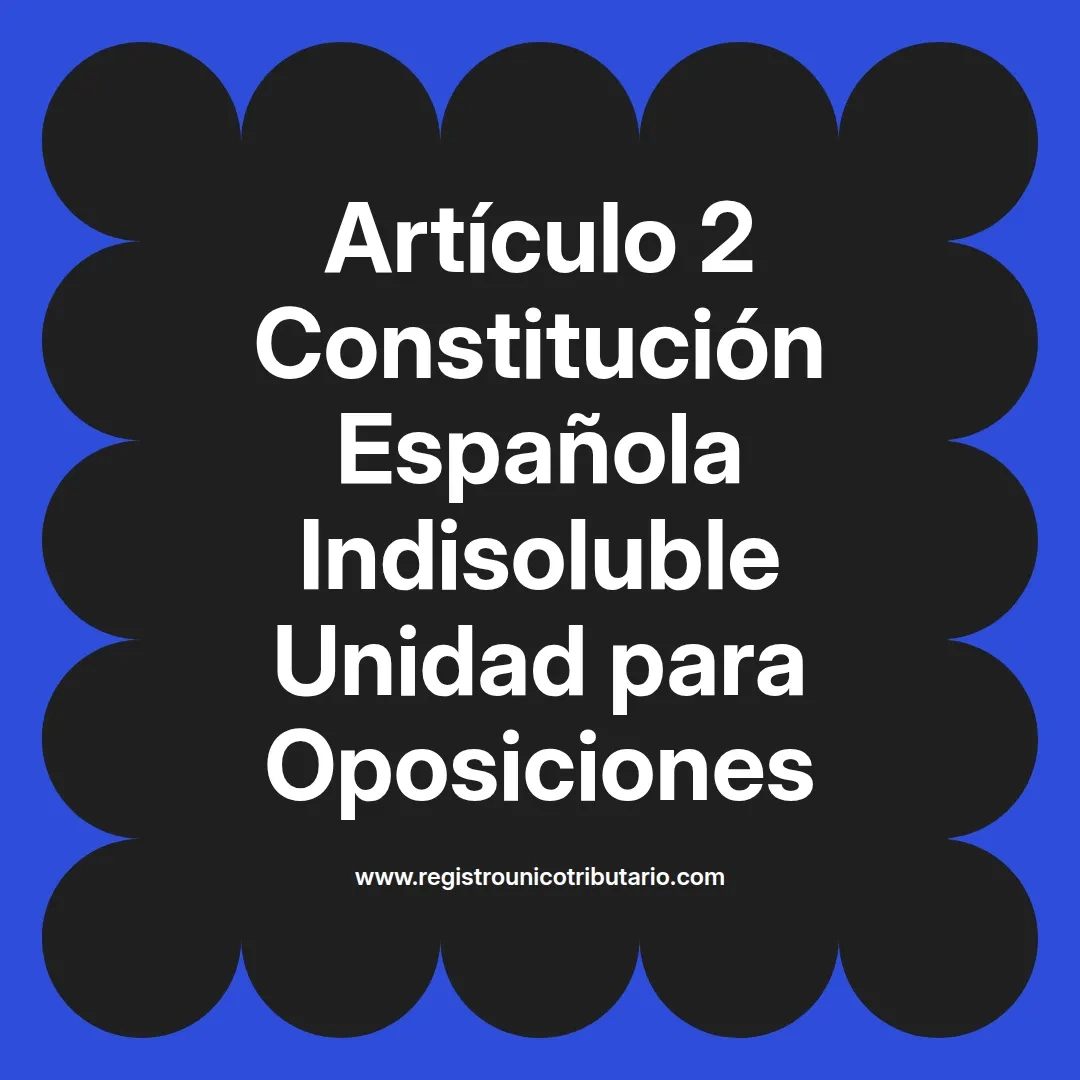 imagen destacada del post con un texto en el centro que dice Artículo 2 Constitución Española Indisoluble Unidad para Oposiciones y abajo del texto aparece el url de sitio web que es registro unico tributario punto com
