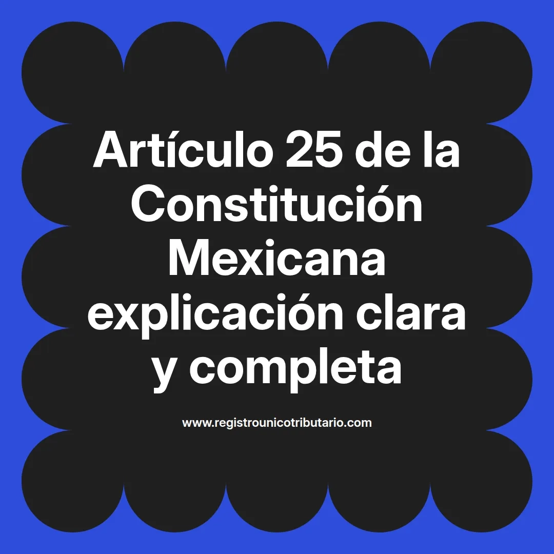 imagen destacada del post con un texto en el centro que dice Artículo 25 de la Constitución Mexicana explicación clara y completa y abajo del texto aparece el url de sitio web que es registro unico tributario punto com