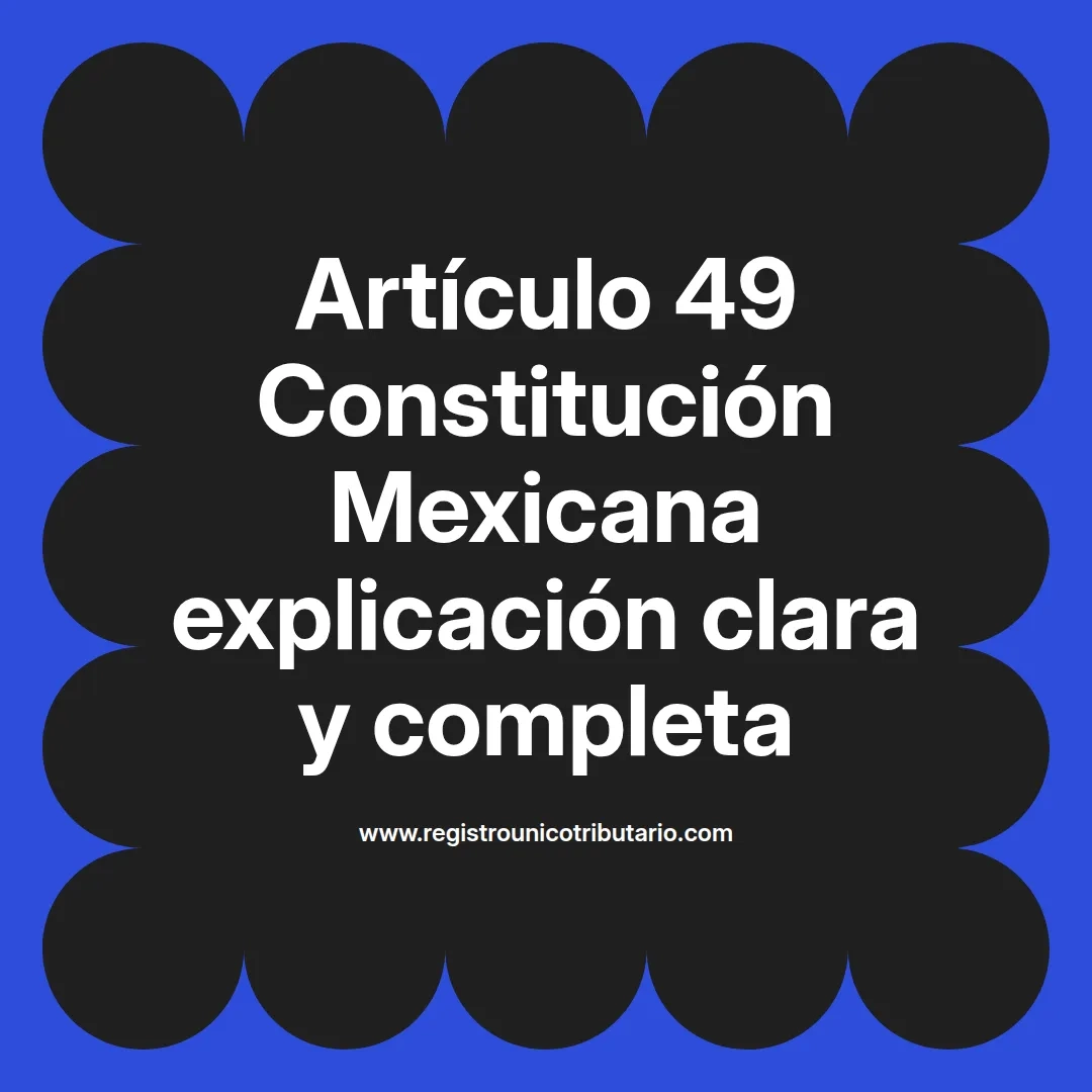imagen destacada del post con un texto en el centro que dice Artículo 49 Constitución Mexicana explicación clara y completa y abajo del texto aparece el url de sitio web que es registro unico tributario punto com