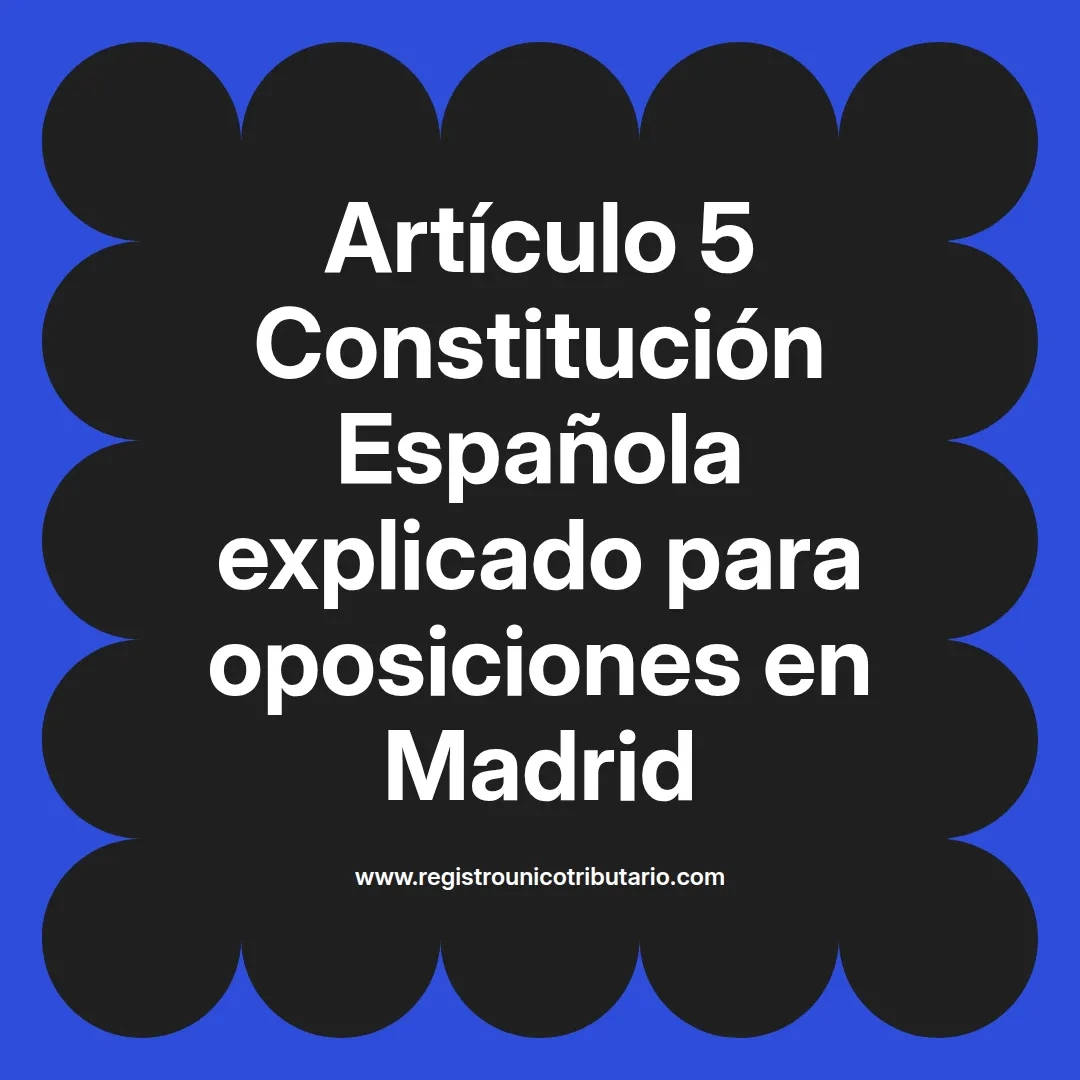 imagen destacada del post con un texto en el centro que dice Artículo 5 Constitución Española explicado para oposiciones en Madrid y abajo del texto aparece el url de sitio web que es registro unico tributario punto com