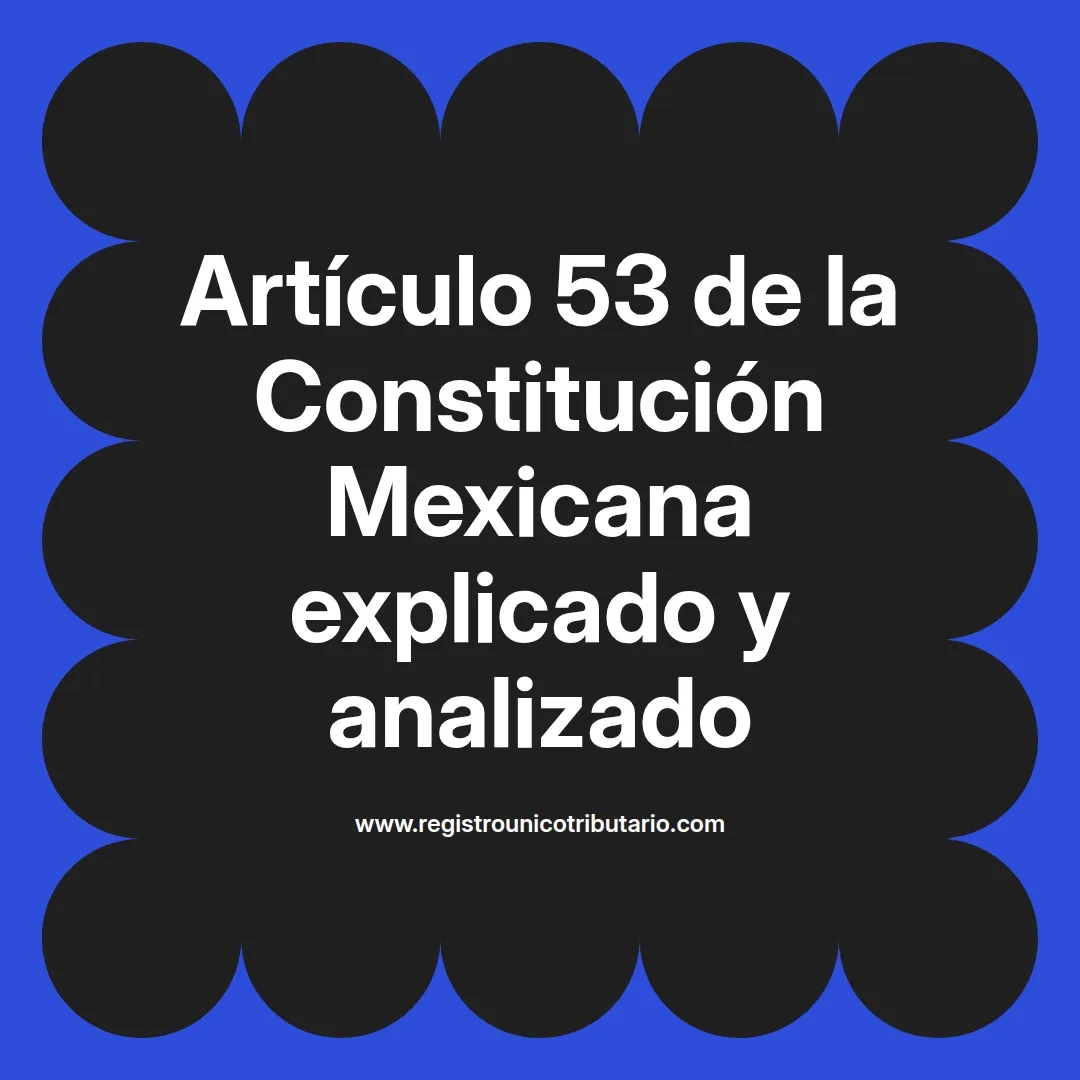 imagen destacada del post con un texto en el centro que dice Artículo 53 de la Constitución Mexicana explicado y analizado y abajo del texto aparece el url de sitio web que es registro unico tributario punto com