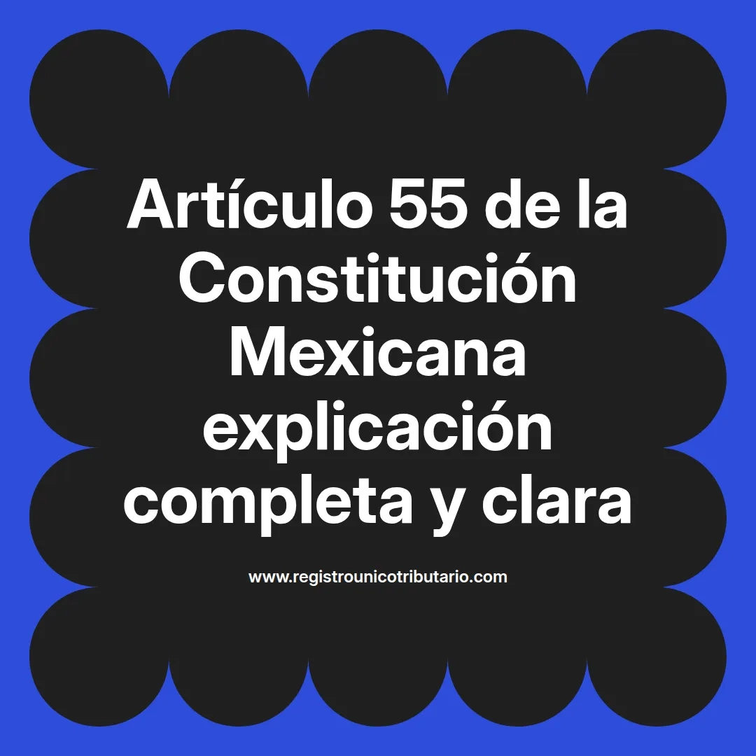 imagen destacada del post con un texto en el centro que dice Artículo 55 de la Constitución Mexicana explicación completa y clara y abajo del texto aparece el url de sitio web que es registro unico tributario punto com