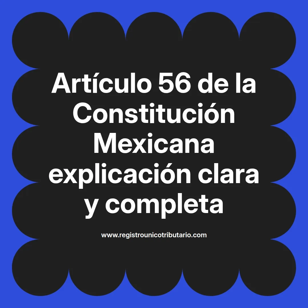 imagen destacada del post con un texto en el centro que dice Artículo 56 de la Constitución Mexicana explicación clara y completa y abajo del texto aparece el url de sitio web que es registro unico tributario punto com
