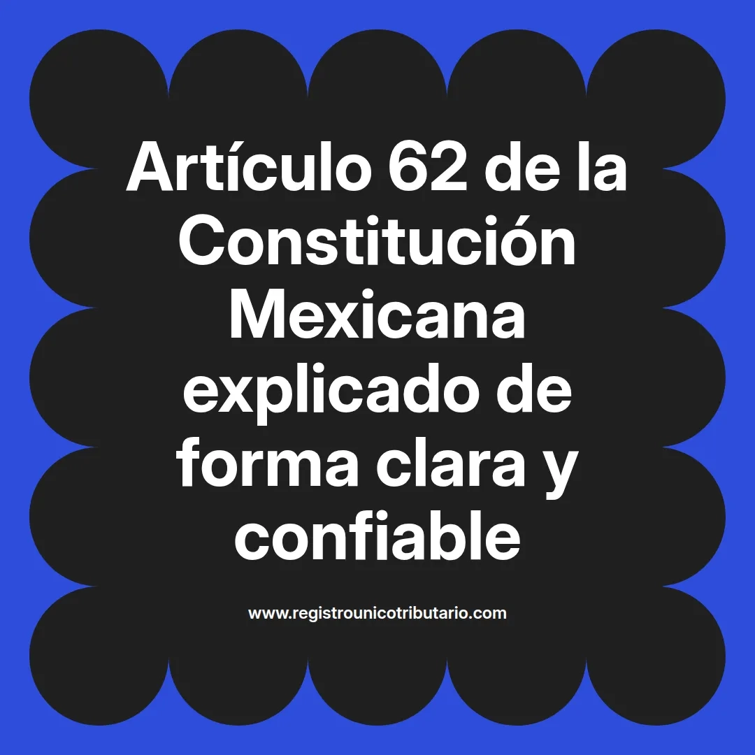 imagen destacada del post con un texto en el centro que dice Artículo 62 de la Constitución Mexicana explicado de forma clara y confiable y abajo del texto aparece el url de sitio web que es registro unico tributario punto com