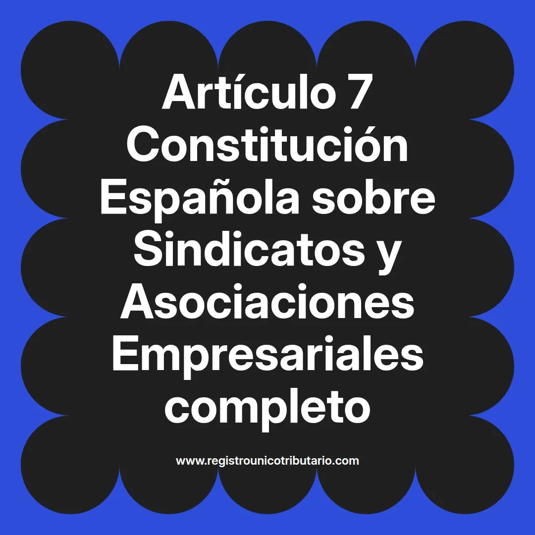 imagen destacada del post con un texto en el centro que dice Artículo 7 Constitución Española sobre Sindicatos y Asociaciones Empresariales completo y abajo del texto aparece el url de sitio web que es registro unico tributario punto com