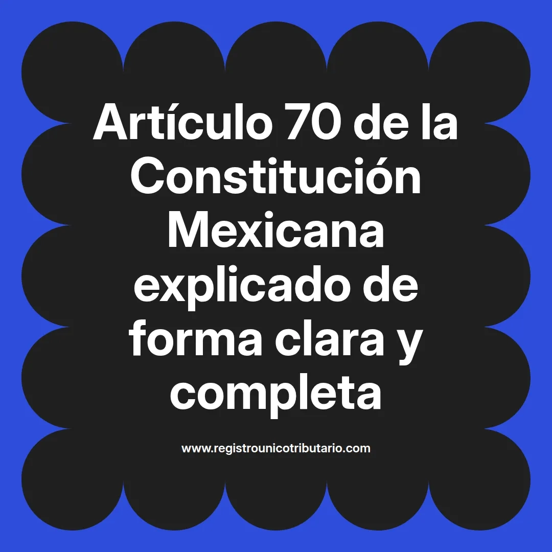 imagen destacada del post con un texto en el centro que dice Artículo 70 de la Constitución Mexicana explicado de forma clara y completa y abajo del texto aparece el url de sitio web que es registro unico tributario punto com