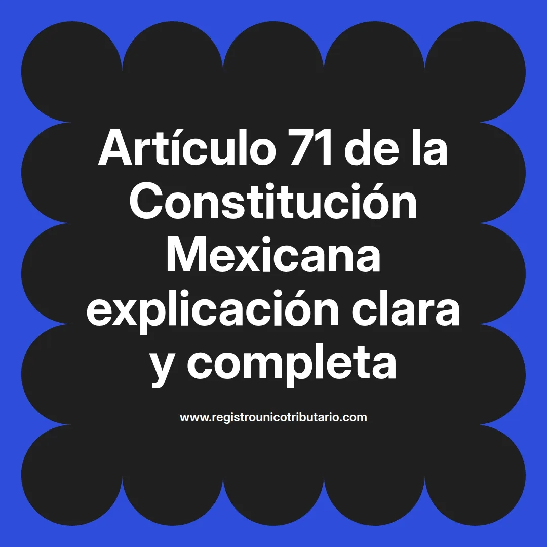 imagen destacada del post con un texto en el centro que dice Artículo 71 de la Constitución Mexicana explicación clara y completa y abajo del texto aparece el url de sitio web que es registro unico tributario punto com