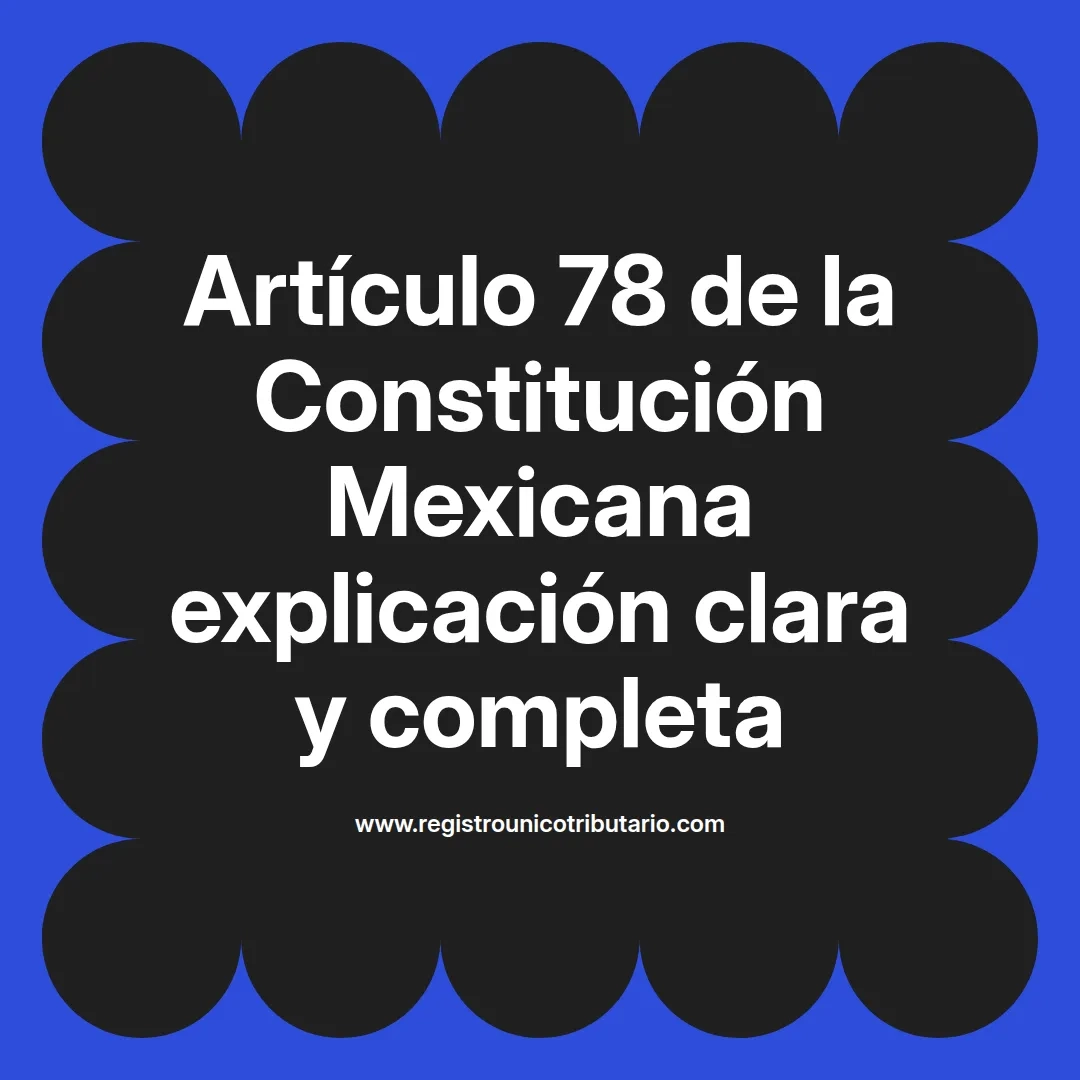 imagen destacada del post con un texto en el centro que dice Artículo 78 de la Constitución Mexicana explicación clara y completa y abajo del texto aparece el url de sitio web que es registro unico tributario punto com