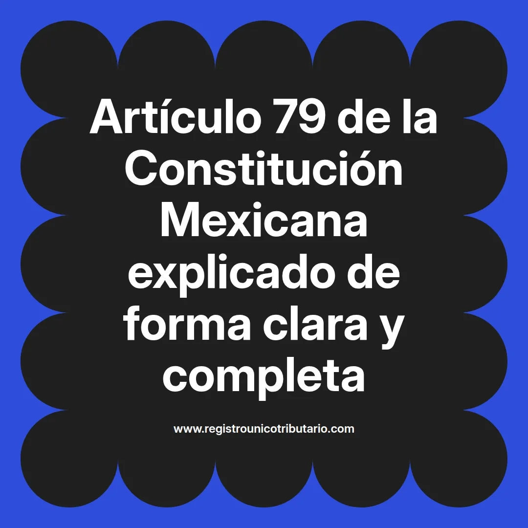 imagen destacada del post con un texto en el centro que dice Artículo 79 de la Constitución Mexicana explicado de forma clara y completa y abajo del texto aparece el url de sitio web que es registro unico tributario punto com
