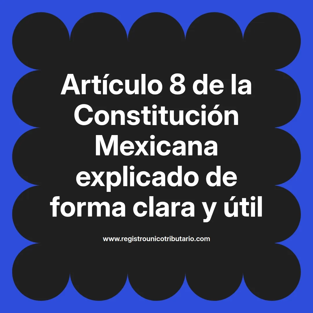 imagen destacada del post con un texto en el centro que dice Artículo 8 de la Constitución Mexicana explicado de forma clara y útil y abajo del texto aparece el url de sitio web que es registro unico tributario punto com