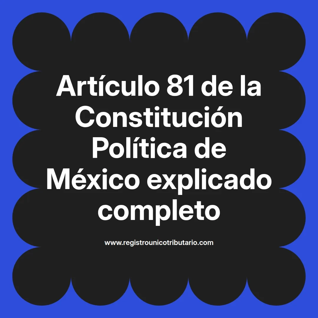 imagen destacada del post con un texto en el centro que dice Artículo 81 de la Constitución Política de México explicado completo y abajo del texto aparece el url de sitio web que es registro unico tributario punto com