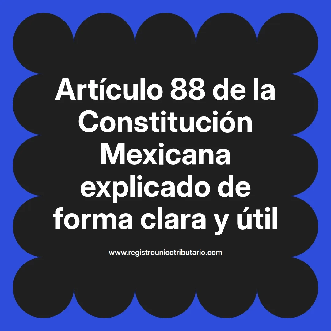 imagen destacada del post con un texto en el centro que dice Artículo 88 de la Constitución Mexicana explicado de forma clara y útil y abajo del texto aparece el url de sitio web que es registro unico tributario punto com