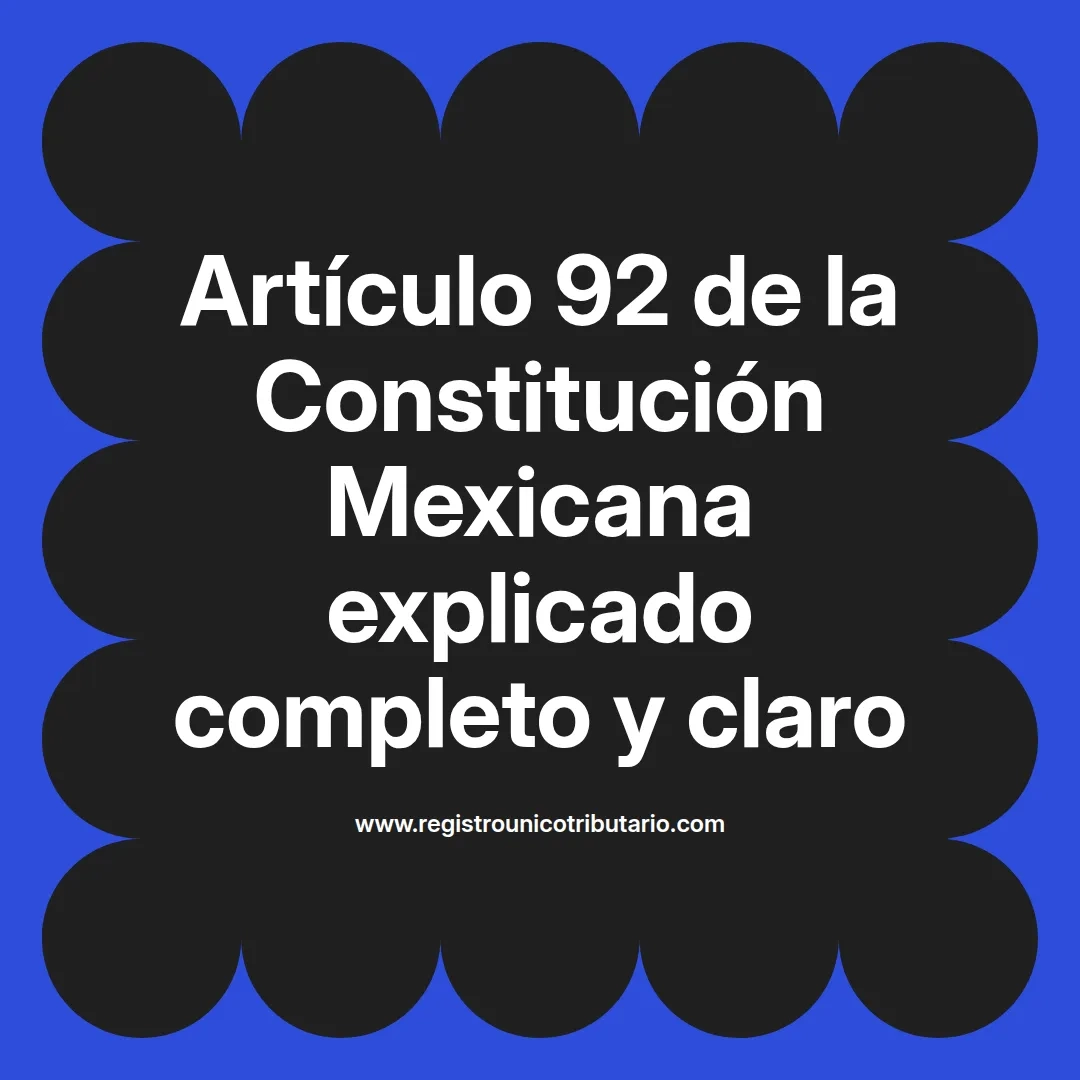 imagen destacada del post con un texto en el centro que dice Artículo 92 de la Constitución Mexicana explicado completo y claro y abajo del texto aparece el url de sitio web que es registro unico tributario punto com