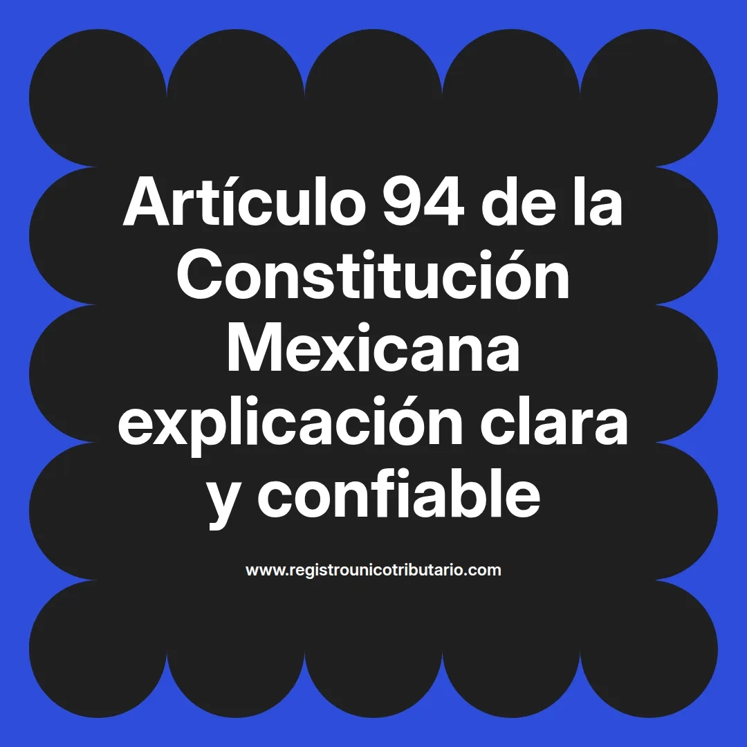 imagen destacada del post con un texto en el centro que dice Artículo 94 de la Constitución Mexicana explicación clara y confiable y abajo del texto aparece el url de sitio web que es registro unico tributario punto com