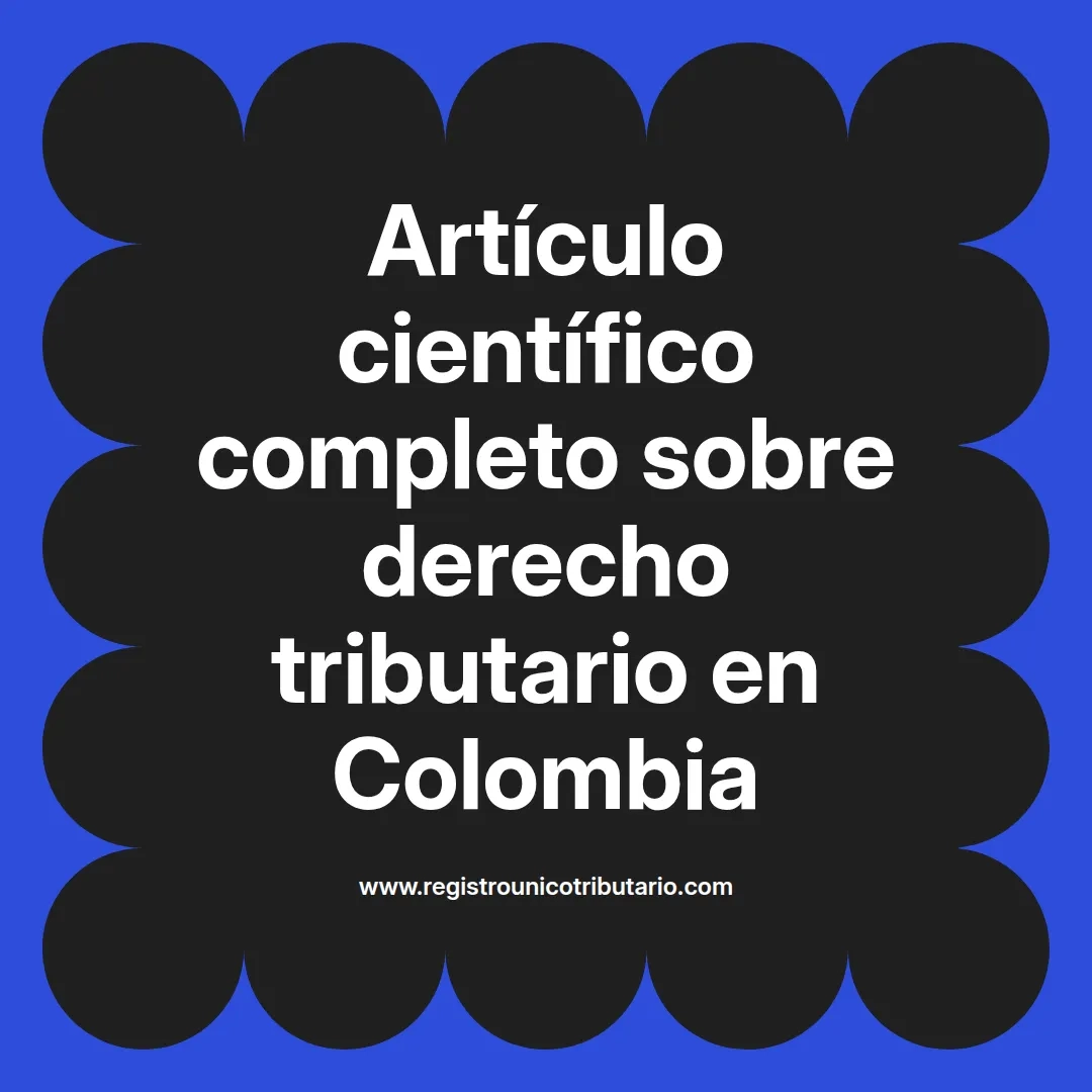 imagen destacada del post con un texto en el centro que dice Artículo científico completo sobre derecho tributario en Colombia y abajo del texto aparece el url de sitio web que es registro unico tributario punto com