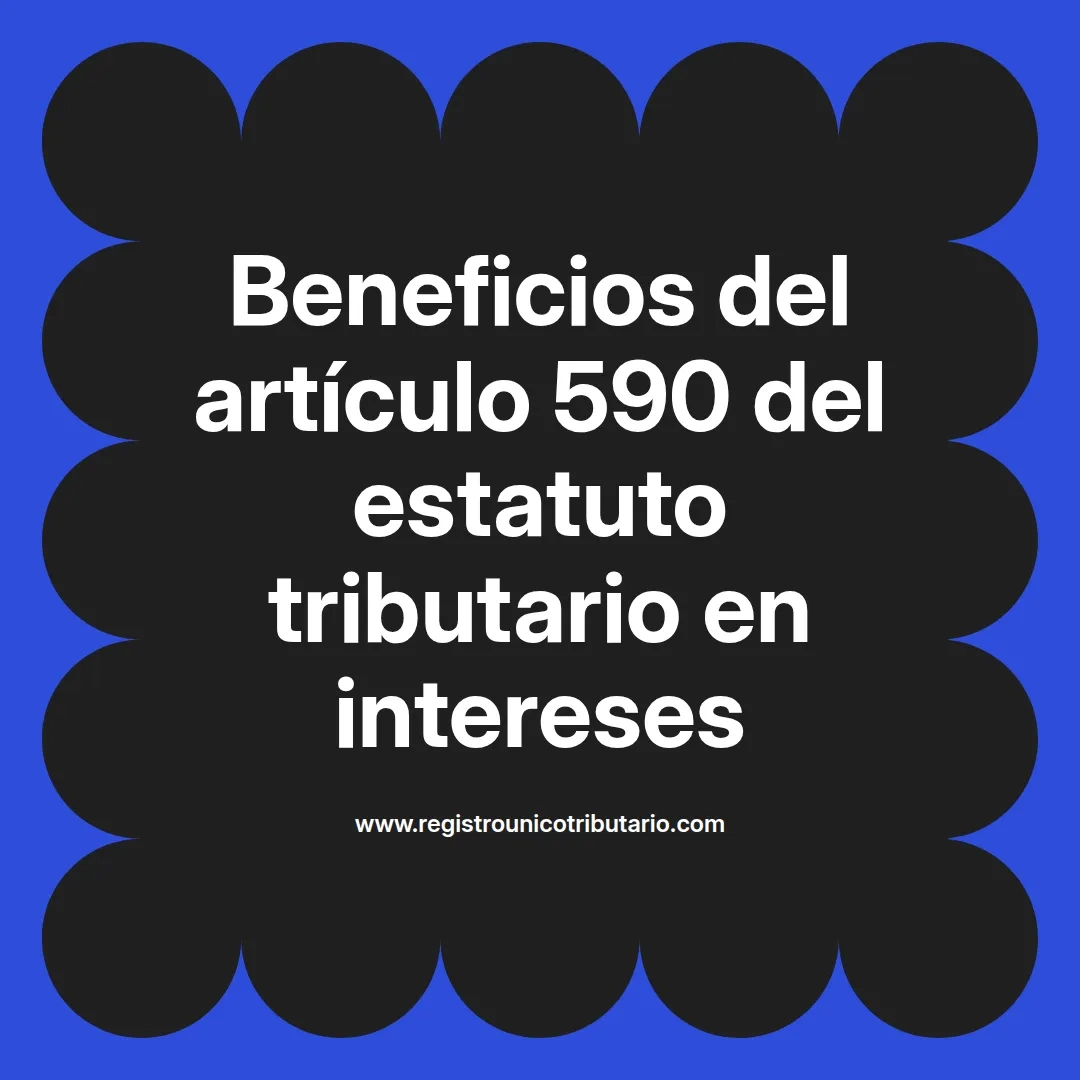imagen destacada del post con un texto en el centro que dice Beneficios del artículo 590 del estatuto tributario en intereses y abajo del texto aparece el url de sitio web que es registro unico tributario punto com