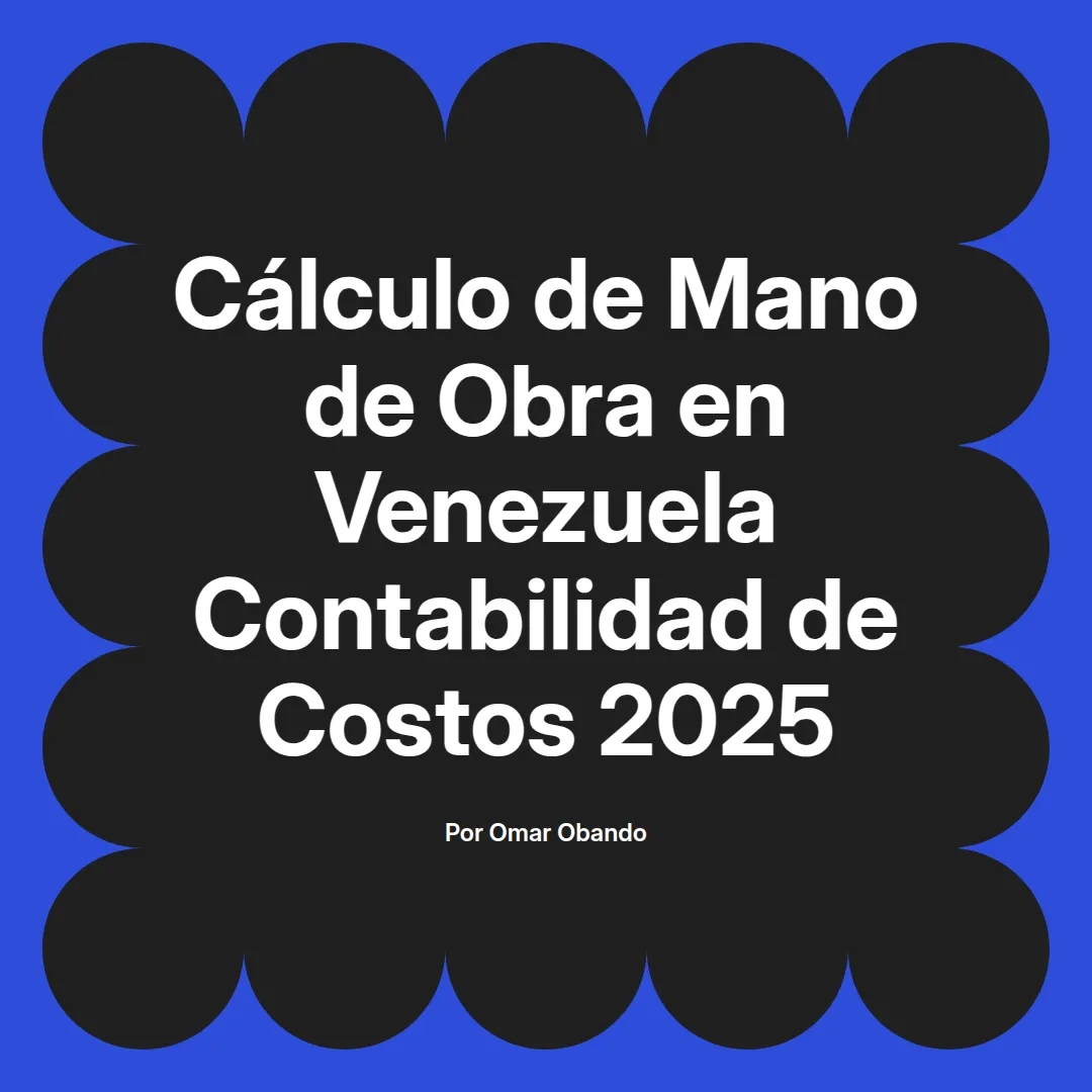 imagen destacada del post con un texto en el centro que dice Cálculo de Mano de Obra en Venezuela Contabilidad de Costos 2025 y abajo del texto aparece el nombre del autor Omar Obando