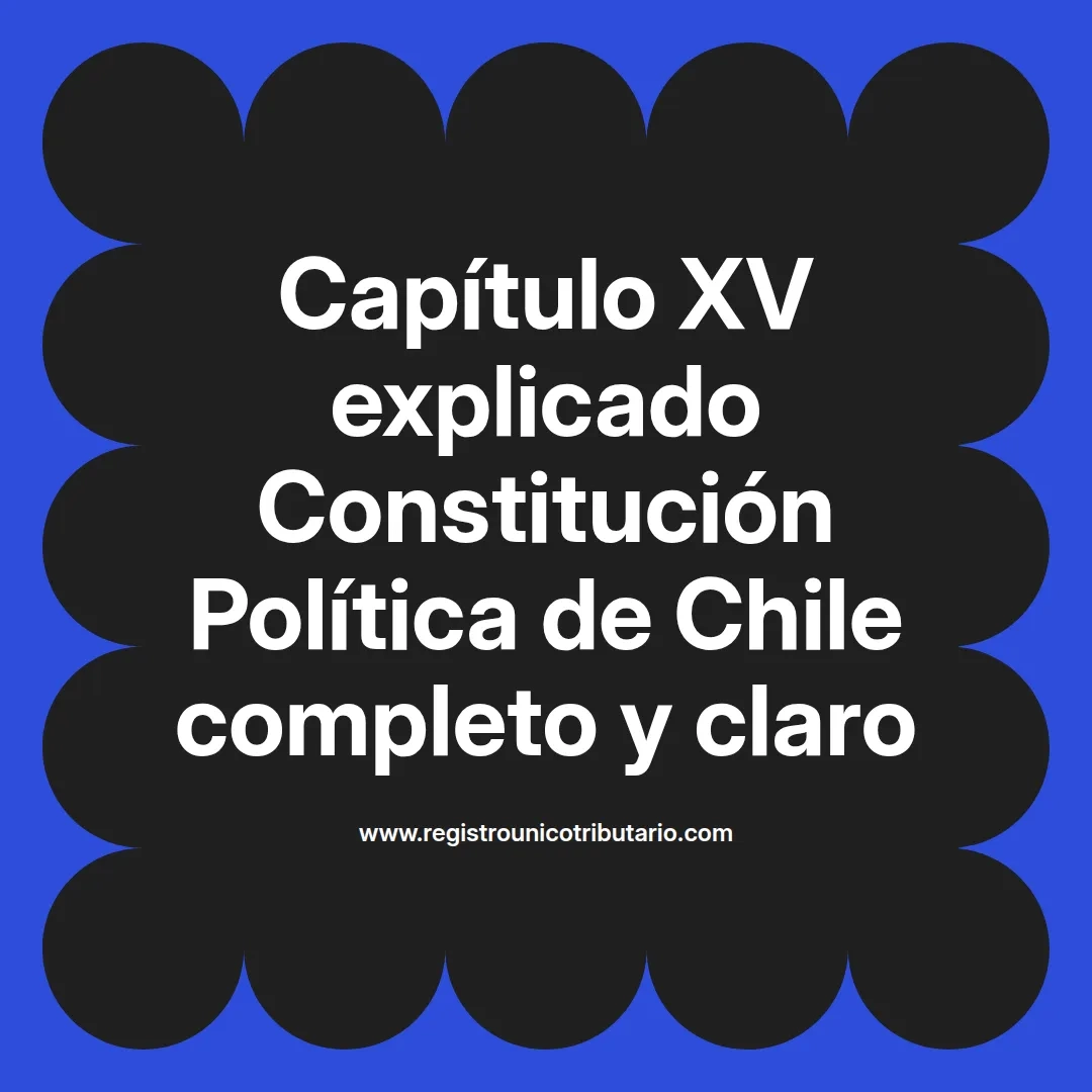 imagen destacada del post con un texto en el centro que dice Capítulo XV explicado Constitución Política de Chile completo y claro y abajo del texto aparece el url de sitio web que es registro unico tributario punto com