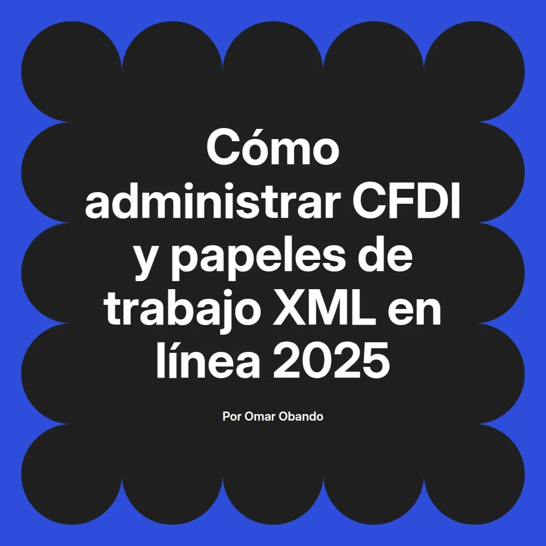 imagen destacada del post con un texto en el centro que dice Cómo administrar CFDI y papeles de trabajo XML en línea 2025 y abajo del texto aparece el nombre del autor Omar Obando