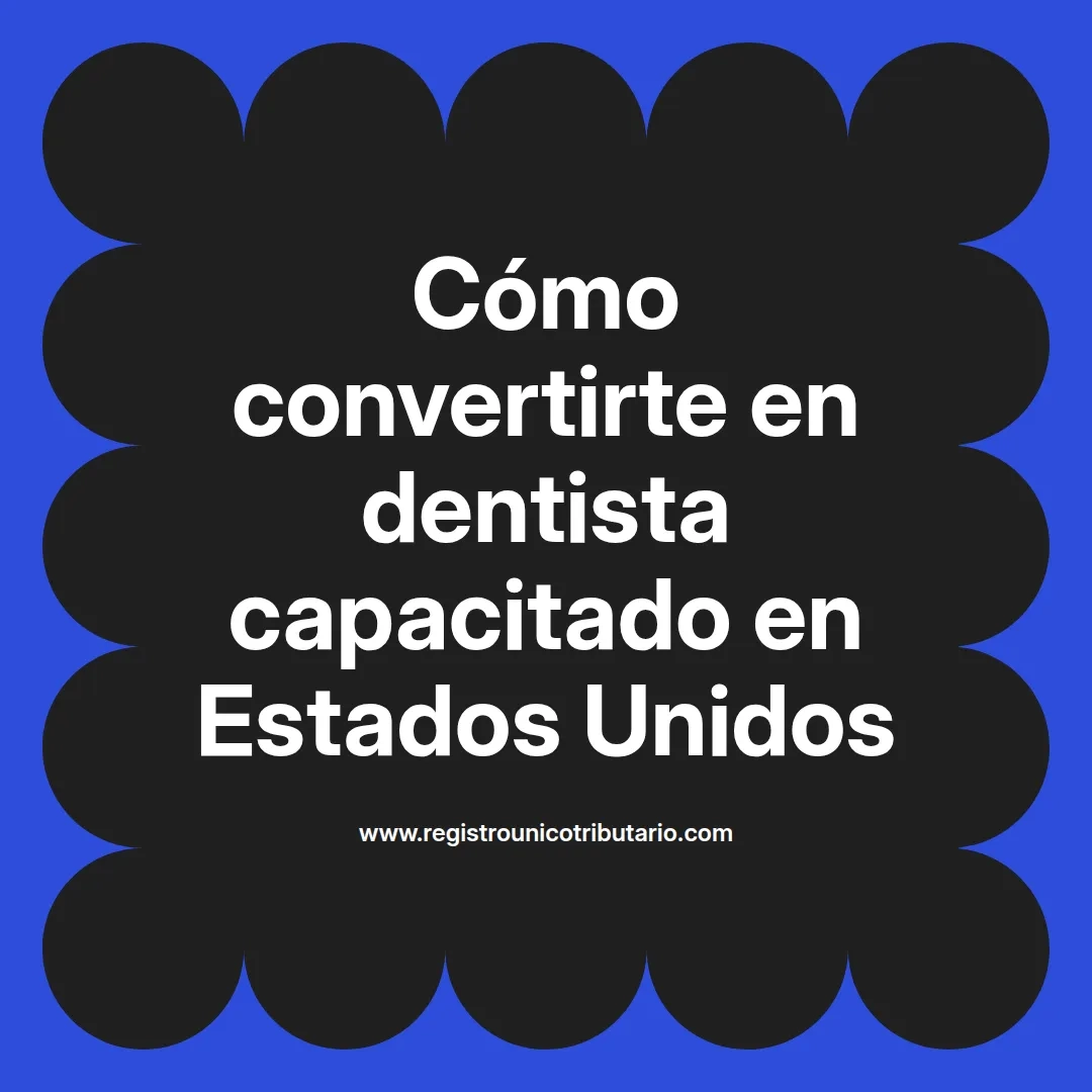 imagen destacada del post con un texto en el centro que dice Cómo convertirte en dentista capacitado en Estados Unidos y abajo del texto aparece el url de sitio web que es registro unico tributario punto com