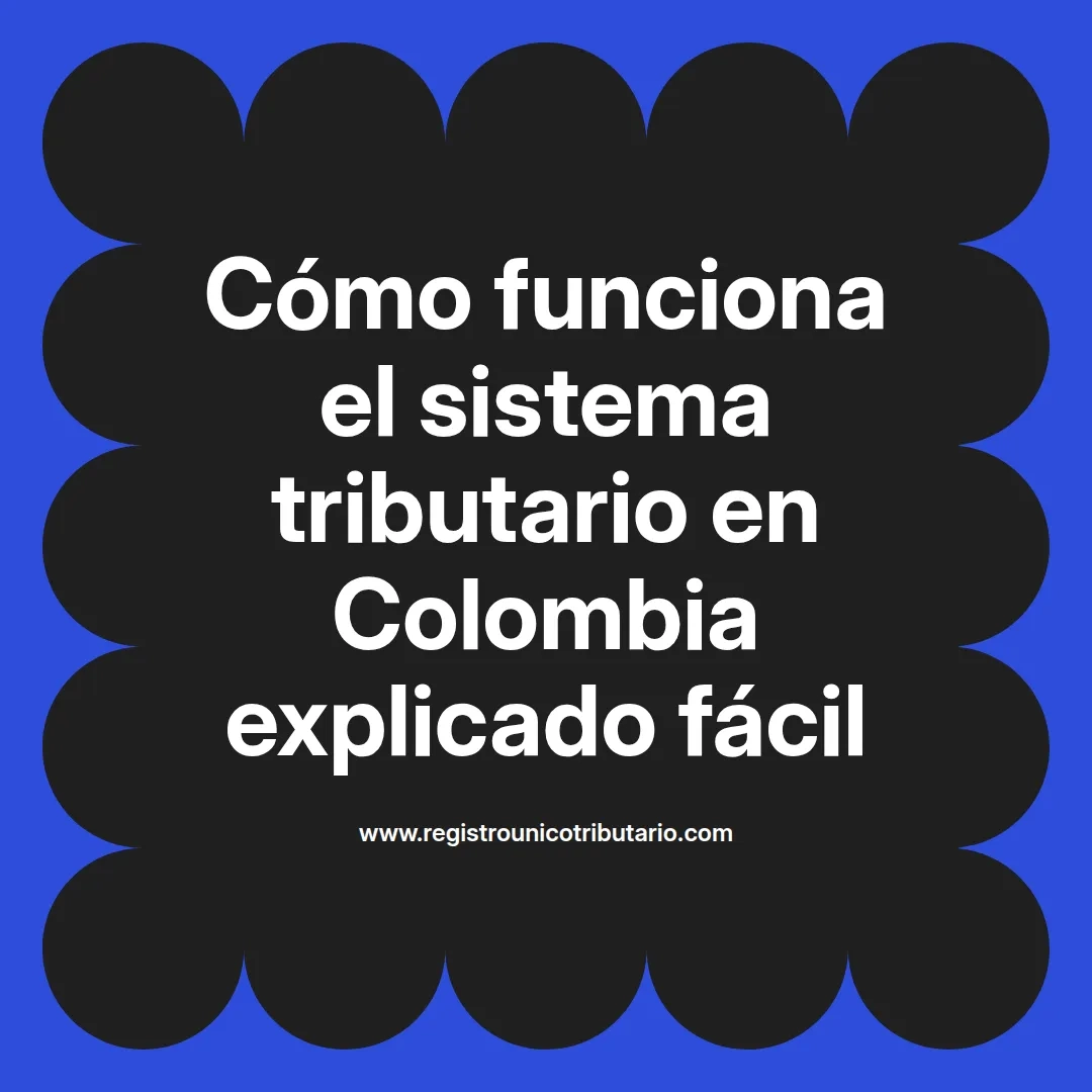 imagen destacada del post con un texto en el centro que dice Cómo funciona el sistema tributario en Colombia explicado fácil y abajo del texto aparece el url de sitio web que es registro unico tributario punto com