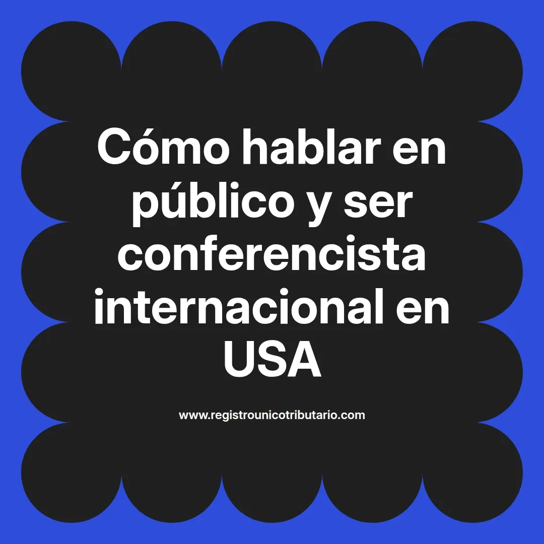 imagen destacada del post con un texto en el centro que dice Cómo hablar en público y ser conferencista internacional en USA y abajo del texto aparece el url de sitio web que es registro unico tributario punto com