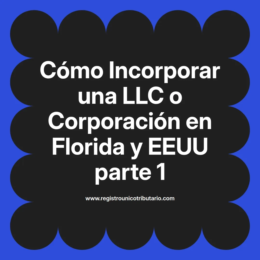 imagen destacada del post con un texto en el centro que dice Cómo Incorporar una LLC o Corporación en Florida y EEUU parte 1 y abajo del texto aparece el url de sitio web que es registro unico tributario punto com