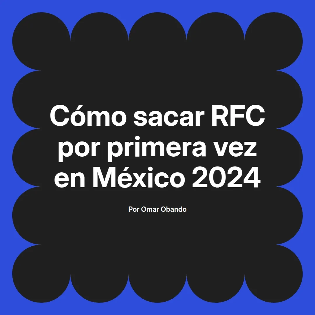 imagen destacada del post con un texto en el centro que dice Cómo sacar RFC por primera vez en México 2024 y abajo del texto aparece el nombre del autor Omar Obando