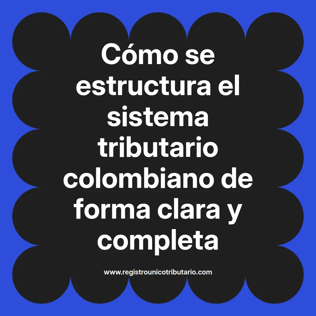 imagen destacada del post con un texto en el centro que dice Cómo se estructura el sistema tributario colombiano de forma clara y completa y abajo del texto aparece el url de sitio web que es registro unico tributario punto com