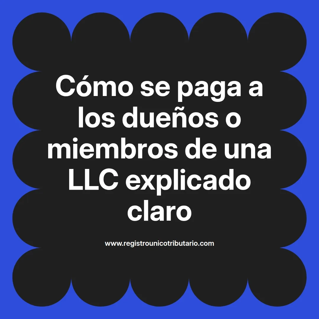 imagen destacada del post con un texto en el centro que dice Cómo se paga a los dueños o miembros de una LLC explicado claro y abajo del texto aparece el url de sitio web que es registro unico tributario punto com