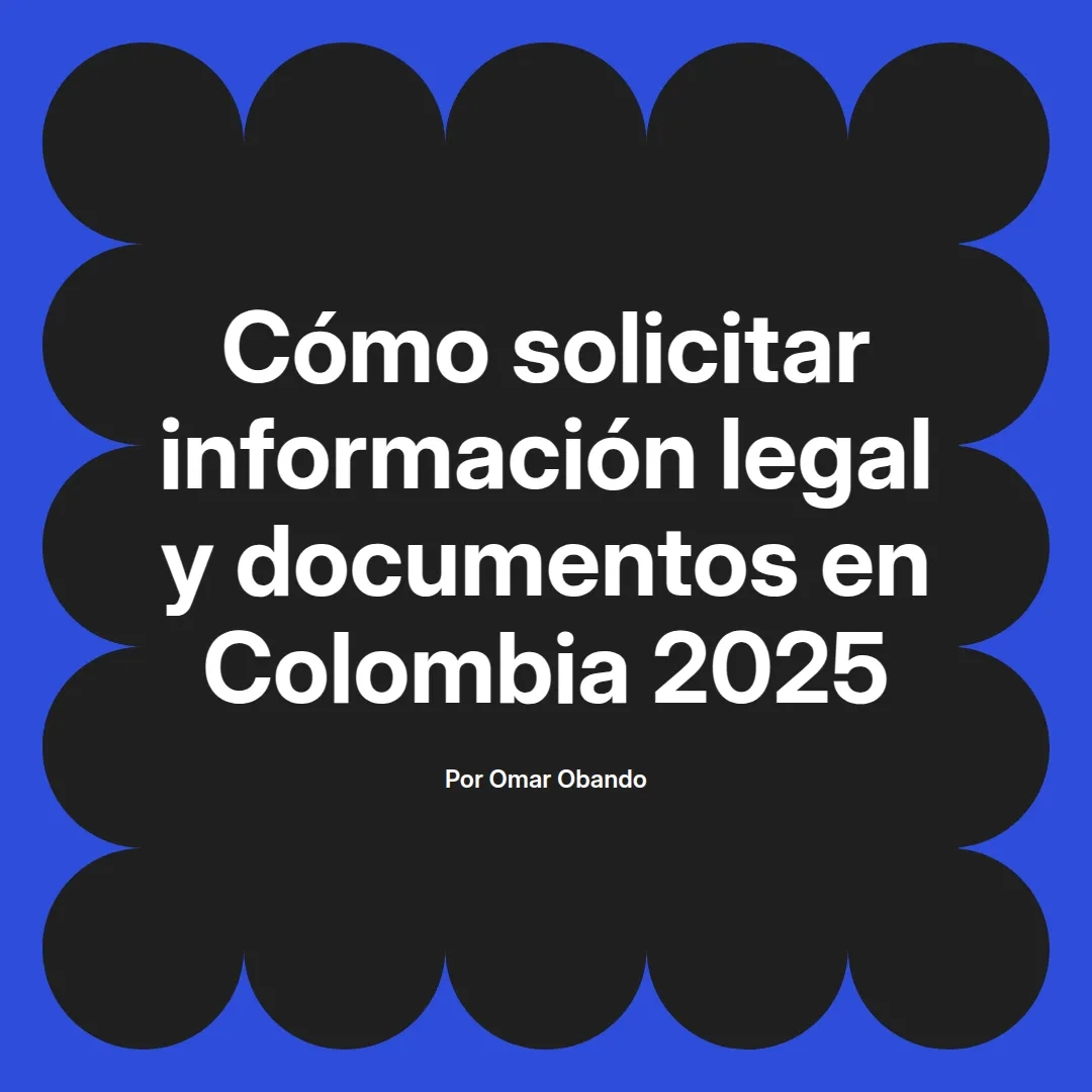 imagen destacada del post con un texto en el centro que dice Cómo solicitar información legal y documentos en Colombia 2025 y abajo del texto aparece el nombre del autor Omar Obando