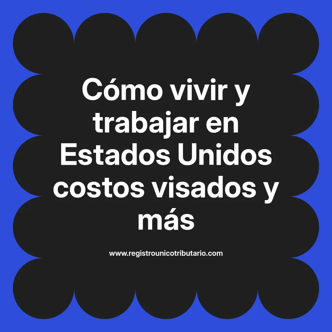 imagen destacada del post con un texto en el centro que dice Cómo vivir y trabajar en Estados Unidos costos visados y más y abajo del texto aparece el url de sitio web que es registro unico tributario punto com